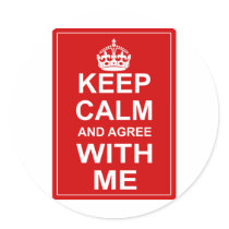 Keep Calm And Agree With Me Round Stickers
