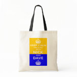 Keep Calm And Agree With Nick And Dave bags