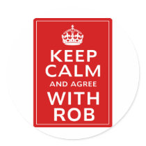Keep Calm And Agree With Rob Round Stickers
