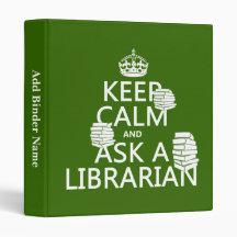 Keep Calm and Ask A Librarian (any color) 3 Ring Binder