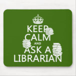 Keep Calm and Ask A Librarian (any color) Mousepads