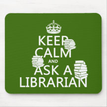 Keep Calm and Ask A Librarian (any color) Mousepads