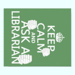 Keep Calm and Ask A Librarian posters