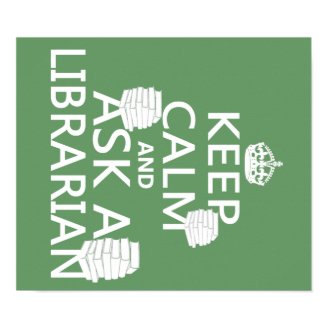 Keep Calm and Ask A Librarian Print