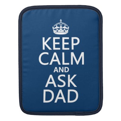 Keep Calm and Ask Dad - all colors Sleeves For iPads