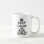 Keep Calm and Ask Dad Coffee Mugs