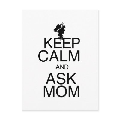 keep_calm_and_ask_mom_postcard-p239352795853469358z85wg_400.jpg