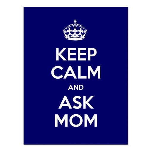 Keep Calm And Ask Mom Postcard Zazzle 