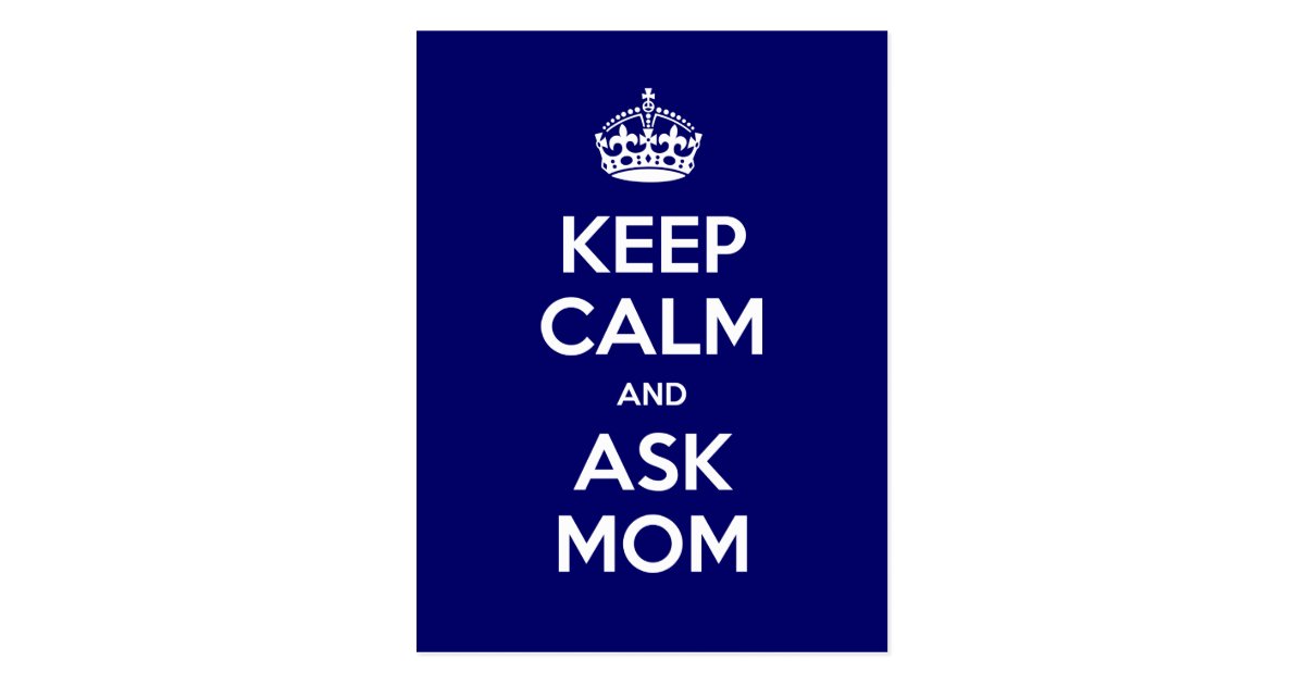 Keep Calm And Ask Mom Postcard Zazzle 