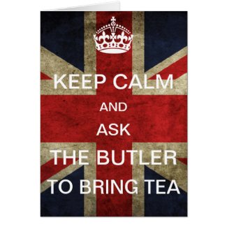 Keep Calm and Ask the Butler to Bring Tea Greeting Cards