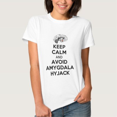 Keep calm and avoid amygdala hyjack t shirt