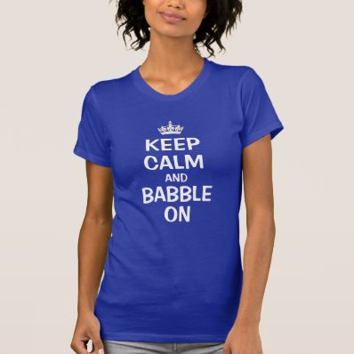 Keep calm and babble on t shirts