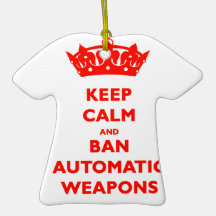 KEEP CALM AND BAN AUTOMATIC WEAPONS CHRISTMAS TREE ORNAMENTS