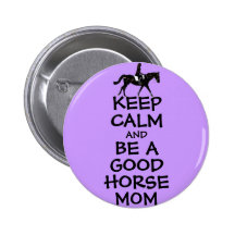 Keep Calm and Be A Good Horse Mom Buttons