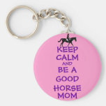 Keep Calm and Be A Good Horse Mom Keychains