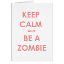 Keep Calm and Be A Zombie Card