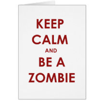 Keep Calm and Be A Zombie! Card