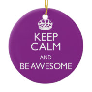 KEEP CALM AND BE AWESOME