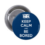 Keep Calm and Be Bored buttons