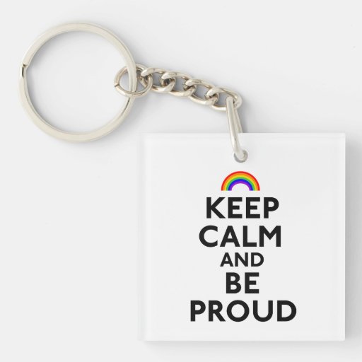 Keep Calm and Be Proud Acrylic Keychains
