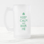 Keep Calm And Beer Me Frosted Beer Mug
