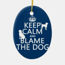 Keep Calm and Blame the Dog - all colors Ornament