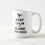 Keep Calm and Blame The Dog Mugs