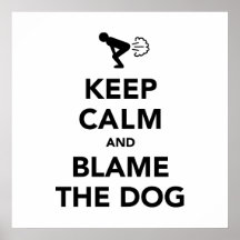 Keep Calm and Blame The Dog Poster