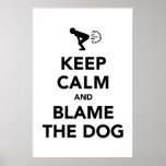 Keep Calm and Blame The Dog Posters