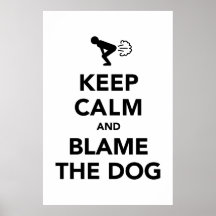Keep Calm and Blame The Dog Posters