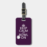 Keep Calm and Bowl On - all colours Tag For Luggage
