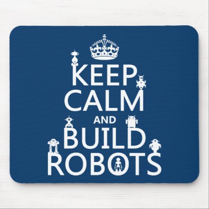 Keep Calm and Build Robots (in any color) Mousepads