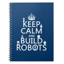 Keep Calm and Build Robots (in any color) Spiral Note Book