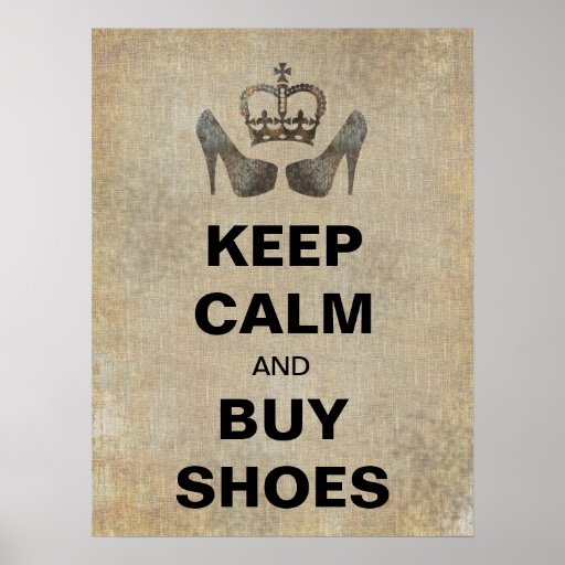 keep_calm_and_buy_shoes_funny_poster-r3e4afdc4a96f462787a282df373a4c09_wv4_8byvr_512.jpg