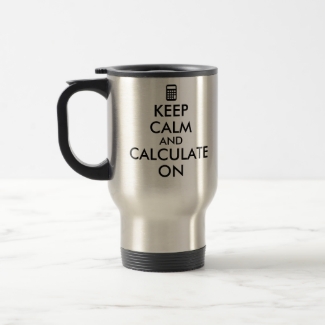 Keep Calm and Calculate On Calculator Custom