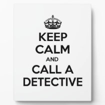Keep Calm and Call a Detective Plaques