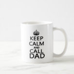 Keep Calm and Call Dad Coffee Mugs