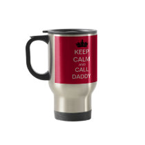 KEEP CALM And Call Daddy Steel Travel Mug mugs