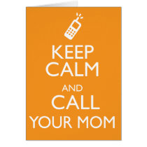 KEEP CALM AND CALL YOUR MOM