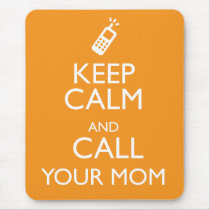 KEEP CALM AND CALL YOUR MOM