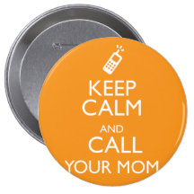 KEEP CALM AND CALL YOUR MOM PIN
