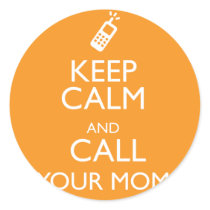 KEEP CALM AND CALL YOUR MOM