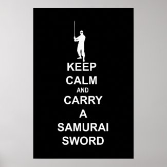 Keep calm and carry a samurai sword posters