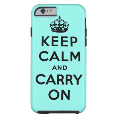 keep calm and carry on Original Tough iPhone 6 Case