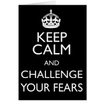 KEEP CALM AND CHALLENGE YOUR FEARS