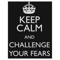 KEEP CALM AND CHALLENGE YOUR FEARS