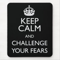 KEEP CALM AND CHALLENGE YOUR FEARS
