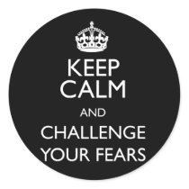 KEEP CALM AND CHALLENGE YOUR FEARS