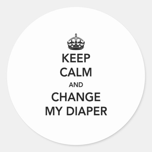 Keep Calm and Change My Diaper Classic Round Sticker Zazzle