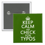 Keep Calm 'and' Check For Typos (in any color) Pinback Buttons